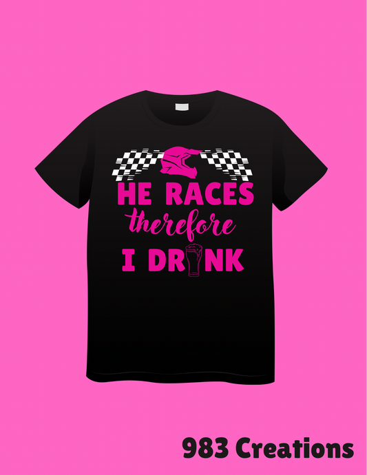 He Races Therefore I drink graphic tee